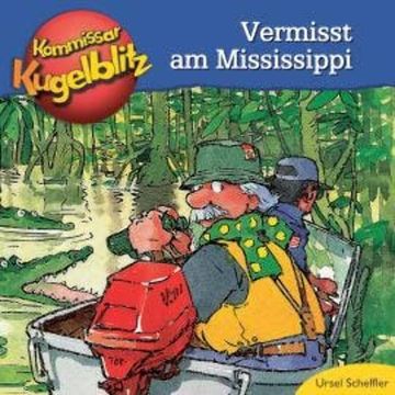 Kommissar Kugelblitz - Vermisst am Mississippi (Ungekürzt) audiobook, Ursel Scheffler