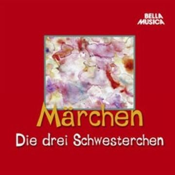 Märchen: Die drei Schwesterchen audiobook, Hans Christian Andersen, Jacob Grimm, Wilhelm Grimm