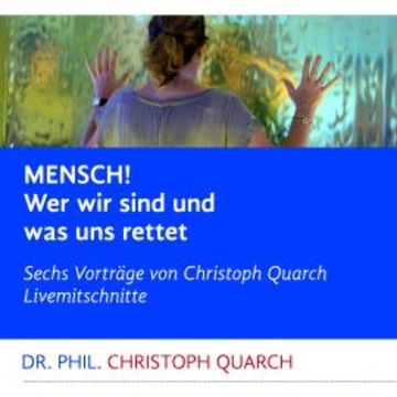 Mensch! Wer wir sind und was uns rettet audiobook, Christoph Quarch