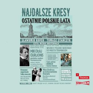 Najdalsze Kresy. Ostatnie polskie lata, Sławomir Koper, Tomasz Stańczyk
