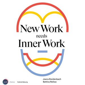 New Work needs Inner Work - Ein Handbuch für Unternehmen auf dem Weg zur Selbstorganisation (ungekürzt), Bettina Rollow, Joana Breidenbach