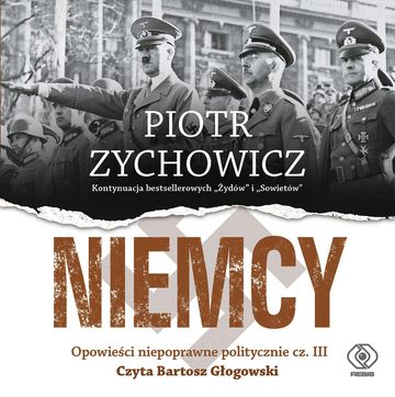 Niemcy. Opowieści niepoprawne politycznie cz. III audiobook, Piotr Zychowicz