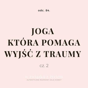 Odc. 84. JOGA, która pomaga wyjść z TRAUMY. audiobook, Agnieszka Piekarska