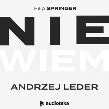 Nie wiem. Odcinek 16: Andrzej Leder audiobook, Filip Springer