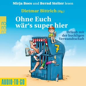 Ohne Euch wär's super hier - Urlaub mit der buckligen Verwandtschaft (Ungekürzt), Dietmar Bittrich