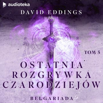 Ostatnia rozgrywka czarodziejów. Belgariada. Tom 5 audiobook, David Eddings