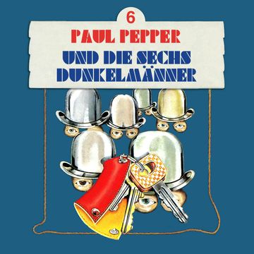 Paul Pepper und die sechs Dunkelmänner (Paul Pepper 6) audiobook, Felix Huby