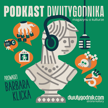 Podkast Dwutygodnika. Magazynu o Kulturze