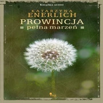Prowincja pełna marzeń audiobook, Katarzyna Enerlich