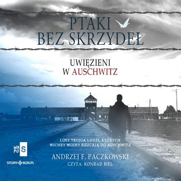 Ptaki bez skrzydeł. Uwięzieni w Auschwitz audiobook, Andrzej F. Paczkowski