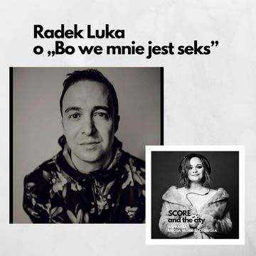 Radek Luka o "Bo we mnie jest seks" - SCORE AND THE CITY #40 audiobook, Magda Miśka-Jackowska