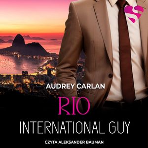 Rio. International Guy. Tom 11, Audrey Carlan