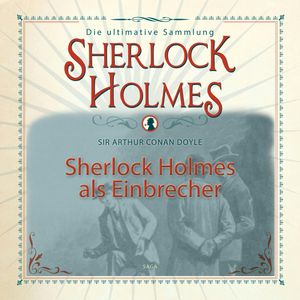 Sherlock Holmes als Einbrecher (Sherlock Holmes - Die ultimative Sammlung), Sir Arthur Conan Doyle.
