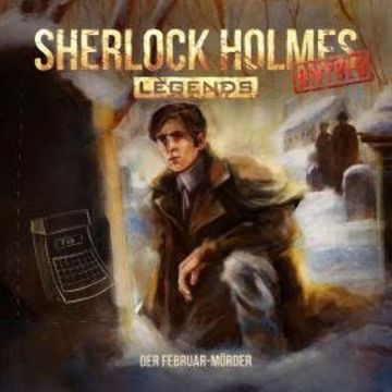 Sherlock Holmes Legends, Untold, Folge 10: Der Februar-Mörder (ungekürzt) audiobook, Marc Freund