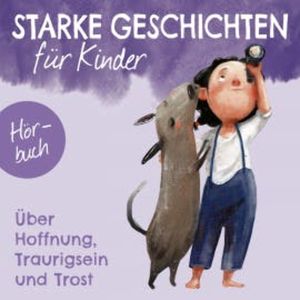 Starke Geschichten für Kinder - Über Hoffnung, Traurigsein und Trost, Kirsten Brünjes