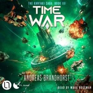 Time War - The Kantaki Saga, Book 3 (Unabridged), Andreas Brandhorst