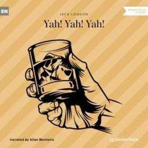 Yah! Yah! Yah! (Unabridged), Jack London