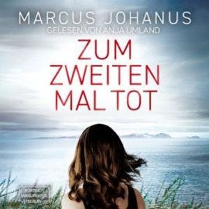 Zum zweiten Mal tot (ungekürzt), Marcus Johanus