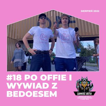 #18 OFF FESTIVAL 2022, WYWIAD Z BEDOESEM I PODCASTEXEM, BOGUSŁAW LINDA I (NIE) KABARET NEO-NÓWKA [+18] audiobook, Mateusz Płocha, Szymon Żurawski