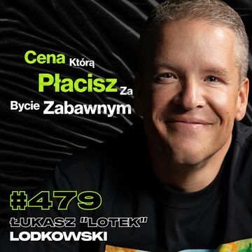 #479 Jak Zgubić 50 kg i Pozostać Sobą? Jak Znaleźć w Życiu To Coś? Dieta - Łukasz "Lotek" Lodkowski audiobook, Przemek Górczyk