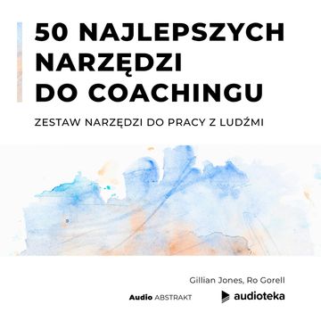 50 najlepszych narzędzi do coachingu. Zestaw narzędzi do pracy z ludźmi, Gillian Jones, Ro Gorell