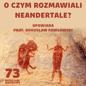 #73 Ewolucja języka – który Homo wypowiedział pierwsze zdanie? | prof. Bogusław Pawłowski, Karolina Głowacka