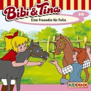 Bibi & Tina, Folge 30: Eine Freundin für Felix audiobook, Ulf Tiehm