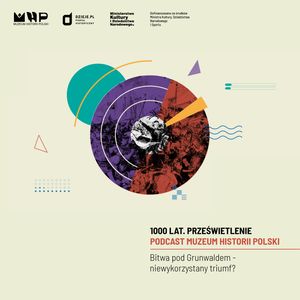 BITWA POD GRUNWALDEM − niewykorzystany triumf?, Muzeum Historii Polski