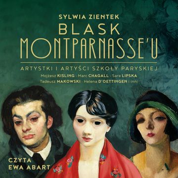 Blask Montparnasse'u. Artystki i artyści Szkoły Paryskiej audiobook, Sylwia Zientek