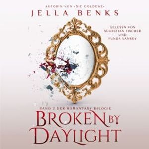 Broken by Daylight - Enemies to Lovers - Vampir Romantasy Hörbuch, Jella Benks