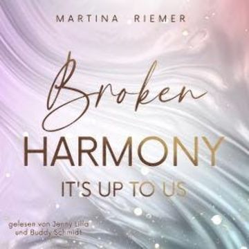 Broken Harmony - It's Up To Us, Band 1 (ungekürzt) audiobook, Martina Riemer