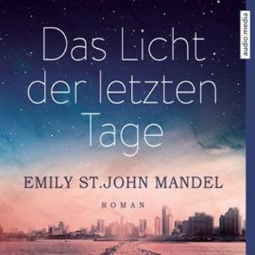 Das Licht der letzten Tage audiobook, Emily St. John Mandel