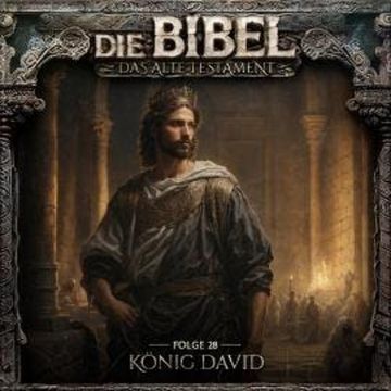 Die Bibel, Altes Testament, Folge 28: König David audiobook, Aikaterini Maria Schlösser
