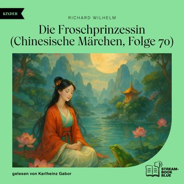 Die Froschprinzessin (Chinesische Märchen, Folge 70) audiobook, Richard Wilhelm