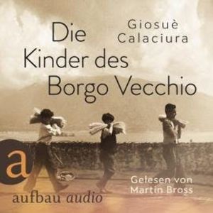 Die Kinder des Borgo Vecchio (Ungekürzt), Giosuè Calaciura