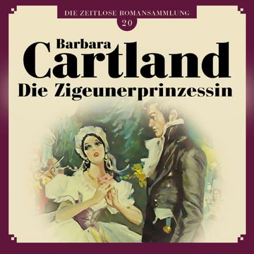 Die Zigeunerprinzessin (Die zeitlose Romansammlung von Barbara Cartland 20) audiobook, Barbara Cartland