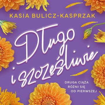 Długo i szczęśliwie audiobook, Kasia Bulicz-Kasprzak