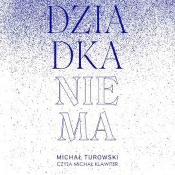 Dziadka nie ma audiobook, Michał Turowski