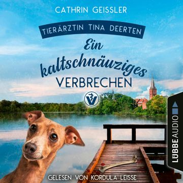 Ein kaltschnäuziges Verbrechen - Ein Fall für Tierärztin Tina Deerten, Teil 2 (Ungekürzt) audiobook, Cathrin Geissler