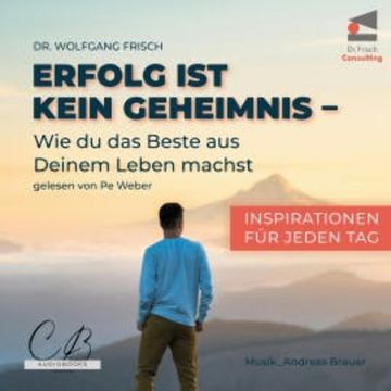 Erfolg ist kein Geheimnis: Wie du das Beste aus deinem Leben machst audiobook, Dr. Wolfgang Frisch