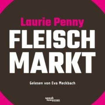 Fleischmarkt - Weibliche Körper im Kapitalismus (Ungekürzte Lesung) audiobook, Laurie Penny