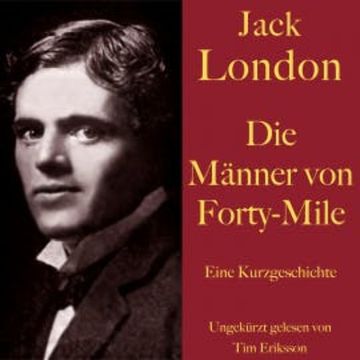 Jack London: Die Männer von Forty-Mile audiobook, Jack London
