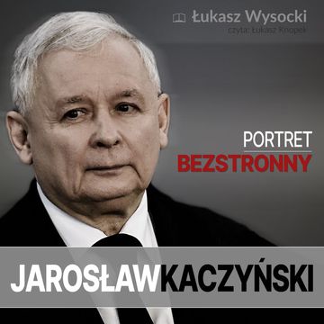 Jarosław Kaczyński. Portret bezstronny audiobook, Łukasz Wysocki