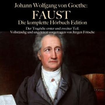 Johann Wolfgang von Goethe: Faust. Die komplette Hörbuch Edition, Johann Wolfgang von Goethe