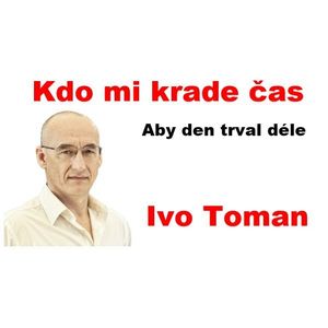 Kdo mi krade čas - Aby den trval déle, Ivo Toman