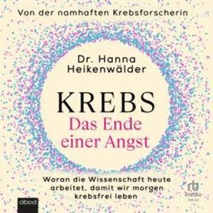 Krebs - Das Ende einer Angst, Dr. Hanna Heikenwälder