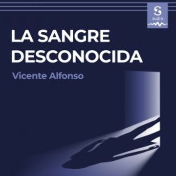 La sangre desconocida audiobook, Vicente Alfonso