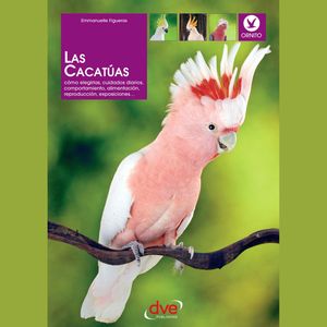 Las cacatúas: Cómo elegirlas, cuidados diarios, comportamiento, alimentación, reproducción, exposiciones…, Emmanuelle Figueras
