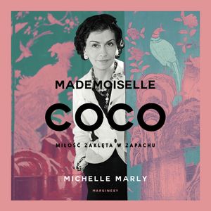 Mademoiselle Coco. Miłość zaklęta w zapachu, Michelle Marly