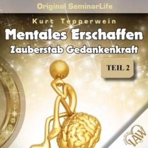 Mentales Erschaffen: Zauberstab Gedankenkraft (Original Seminar Life), Teil 2, N.N.